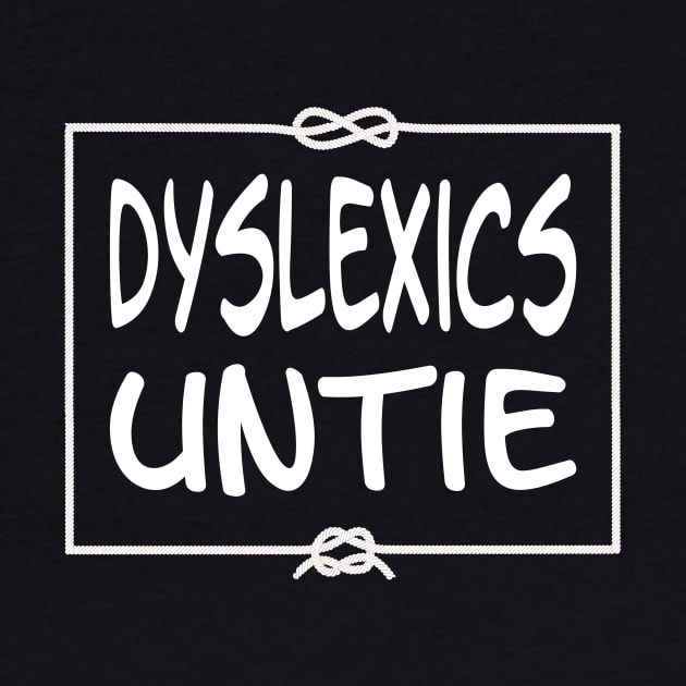 Dyslexics Untie by Slap Cat Designs